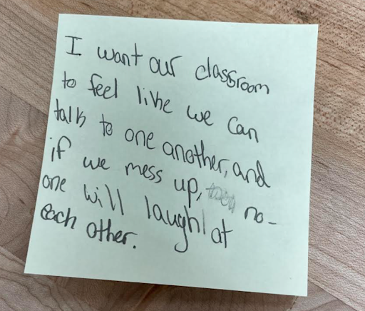 "I want our classroom to feel like we can talk to one another and if we mess up, noone will laugh at each other.